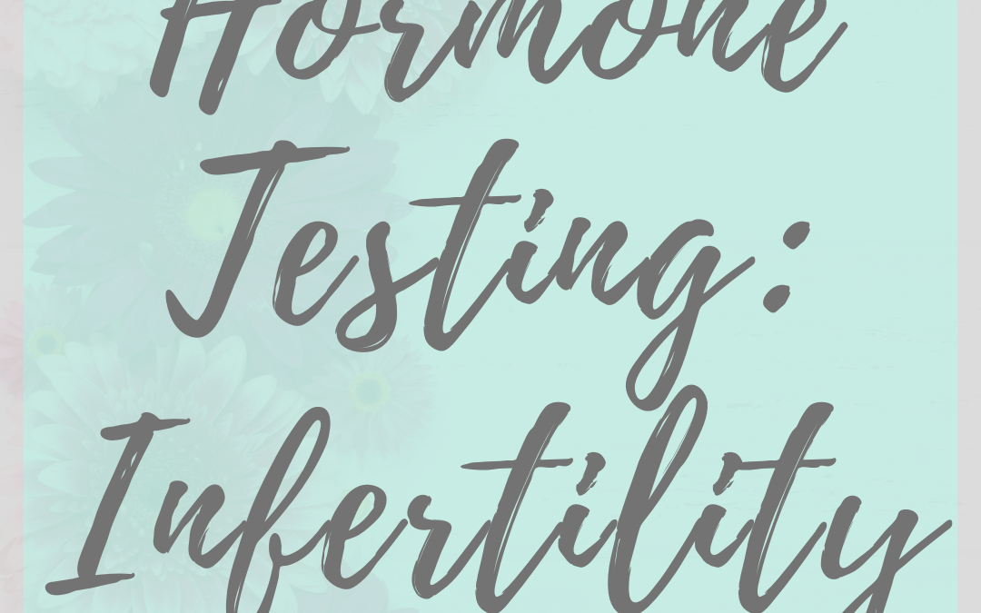 Hormone Testing: Infertility